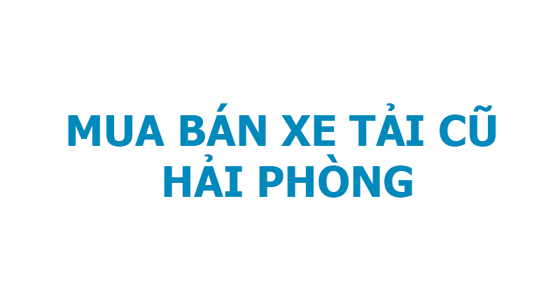 mua bán xe tải cũ ở hải phòng giá cao